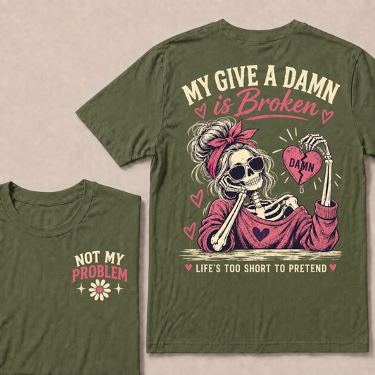 "MY GIVE A DAMN IS BROKEN" Woman Skeleton Heart T-Shirts