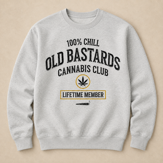 100% Chill Old Bastards Cannabis Club Lifetime Member Sweatshirts