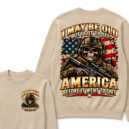 I May Be Old But I Got To See America Before It Went To Shit Boomer Sweatshirt | Custom EST Year