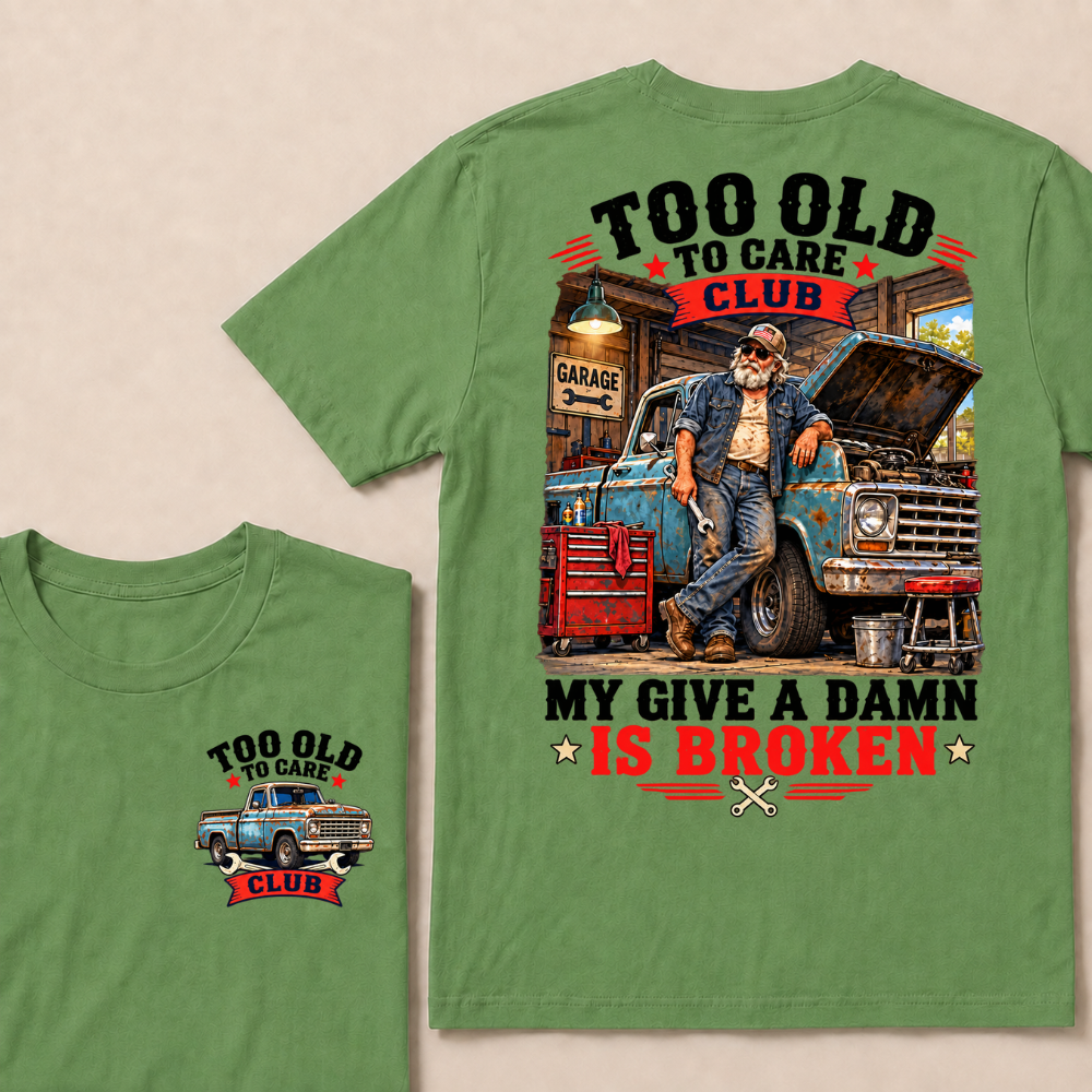 Too Old To Care Club Mechanic Man My Give A Damn T-shirts