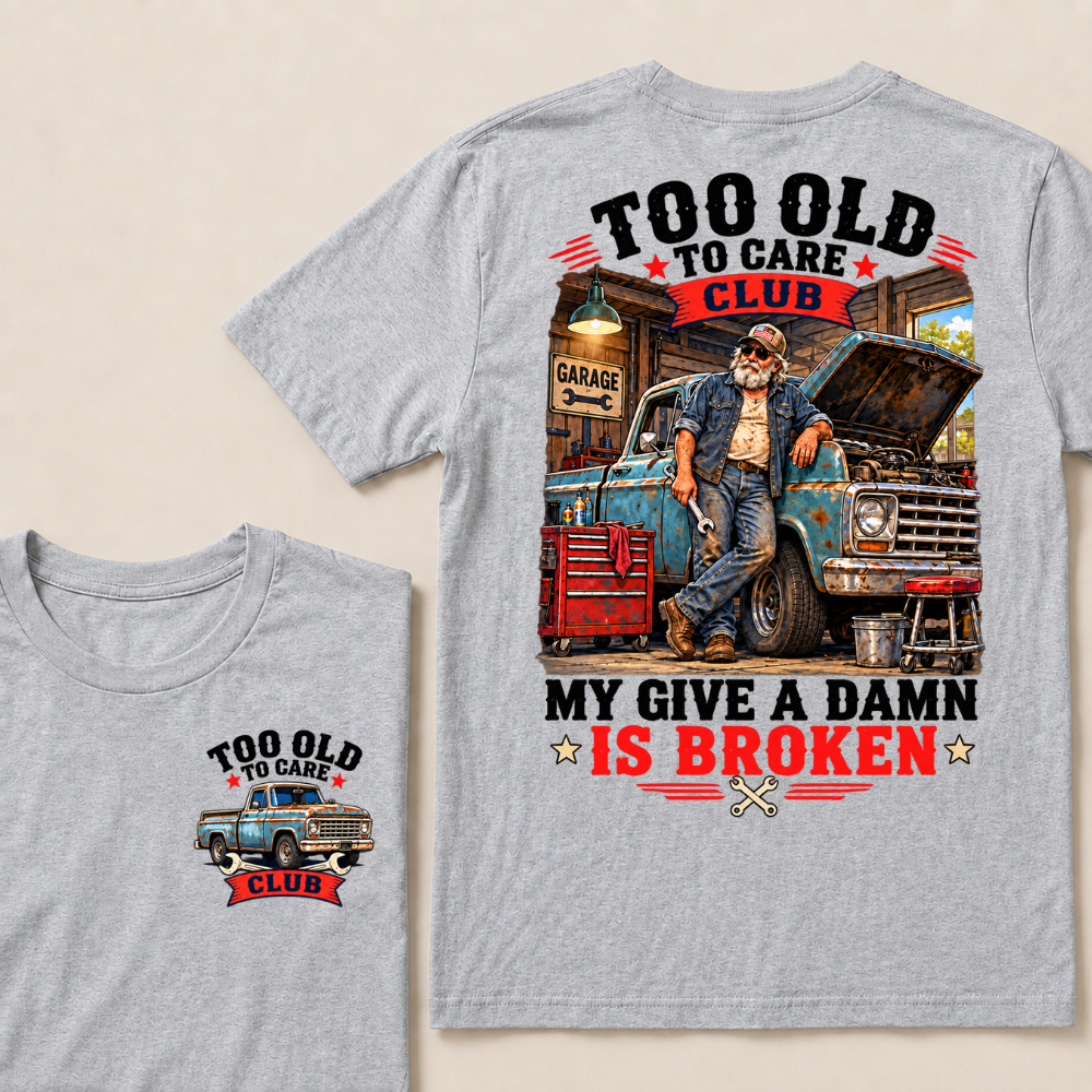 Too Old To Care Club Mechanic Man My Give A Damn T-shirts