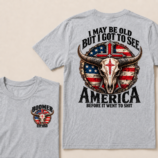 I May Be Old But I Got To See America Before It Went To Shit Boomer T-Shirt | Custom EST Year