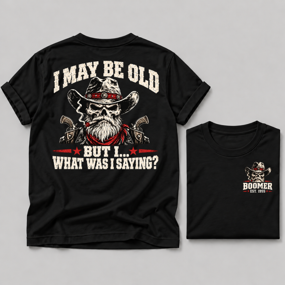 I May Be Old But I What Was I Saying Boomer EST Custom Year Cowboy Skull T-Shirt