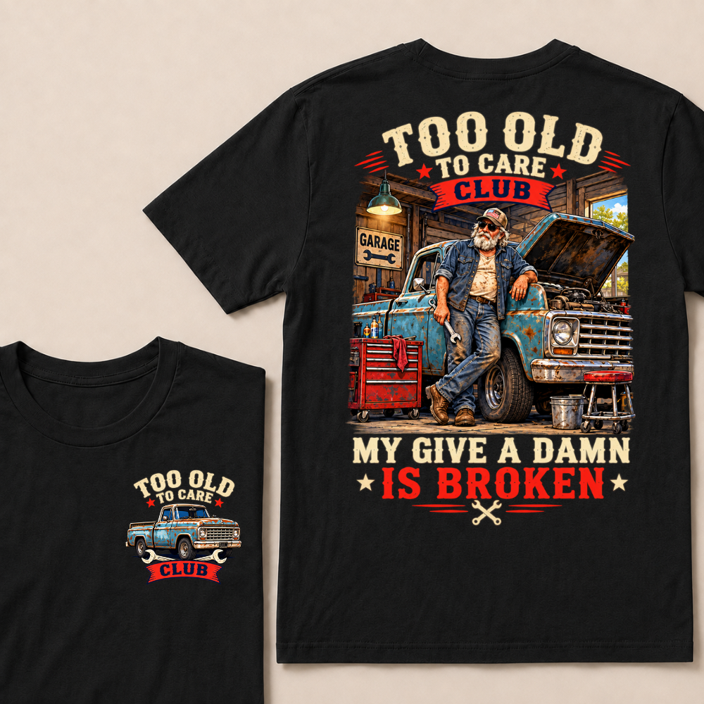 Too Old To Care Club Mechanic Man My Give A Damn T-shirts