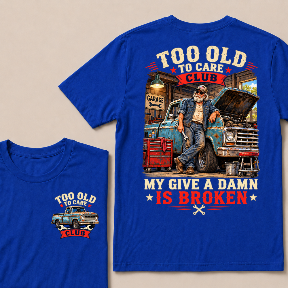Too Old To Care Club Mechanic Man My Give A Damn T-shirts