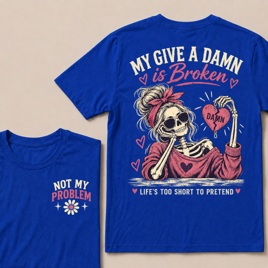 "MY GIVE A DAMN IS BROKEN" Woman Skeleton Heart T-Shirts