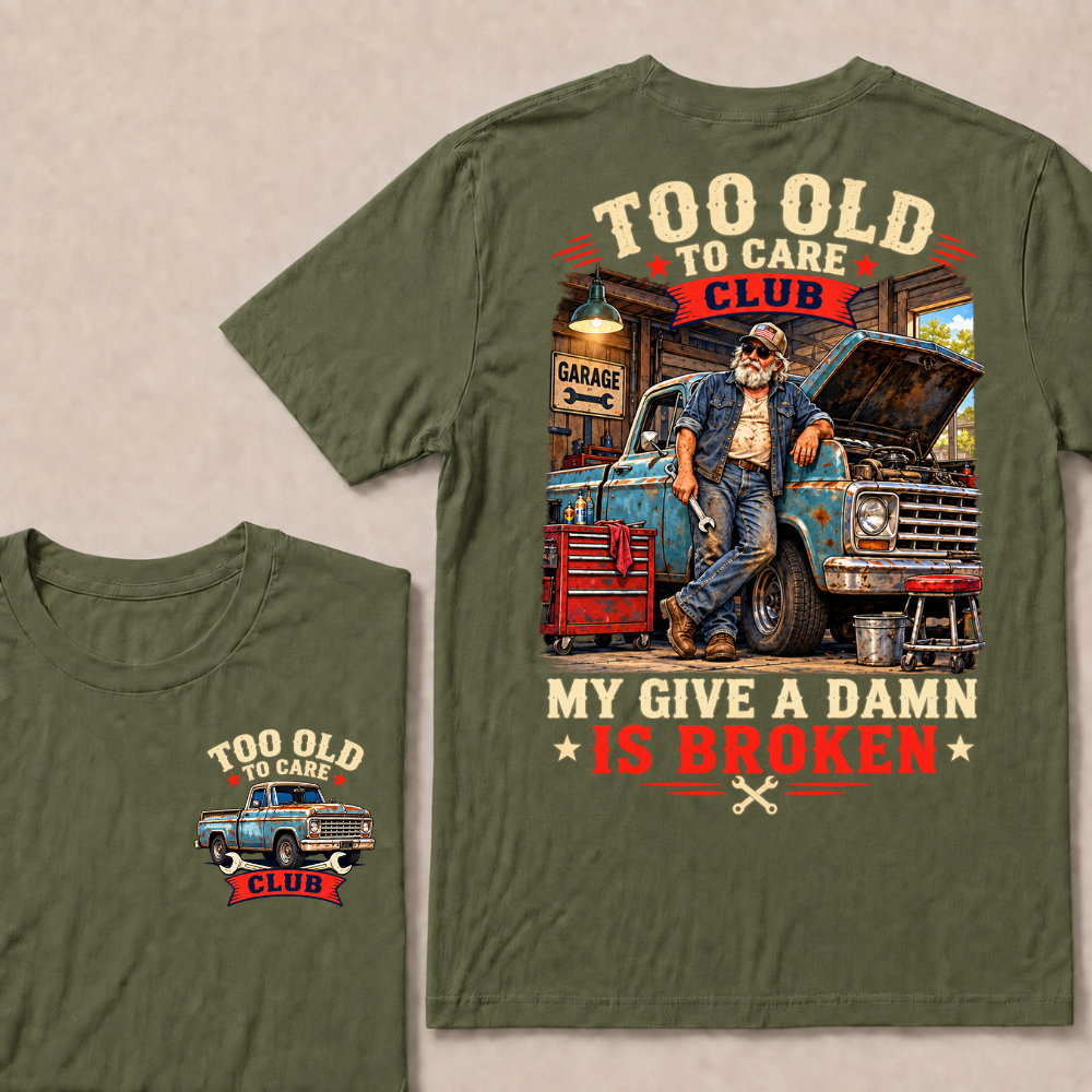 Too Old To Care Club Mechanic Man My Give A Damn T-shirts
