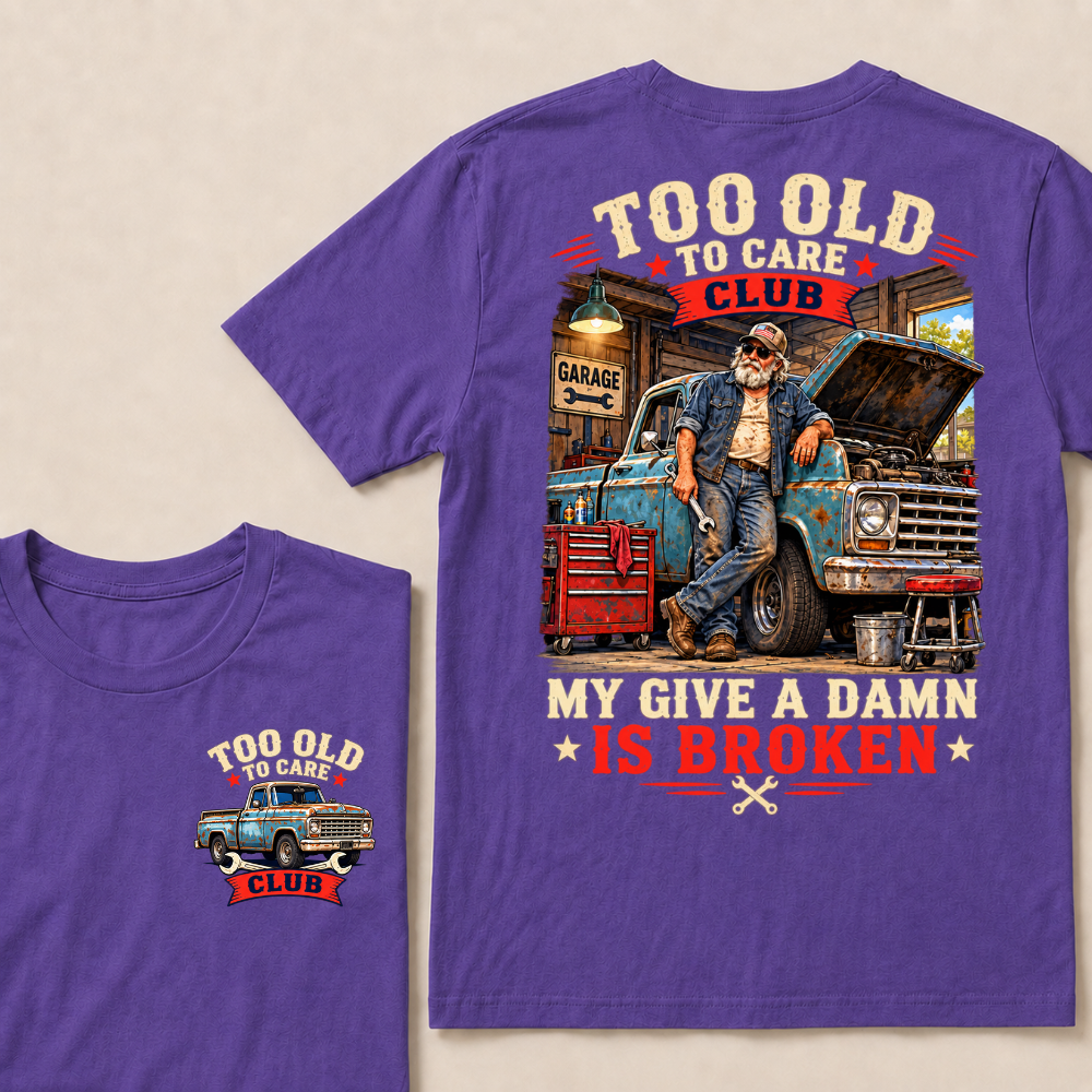 Too Old To Care Club Mechanic Man My Give A Damn T-shirts