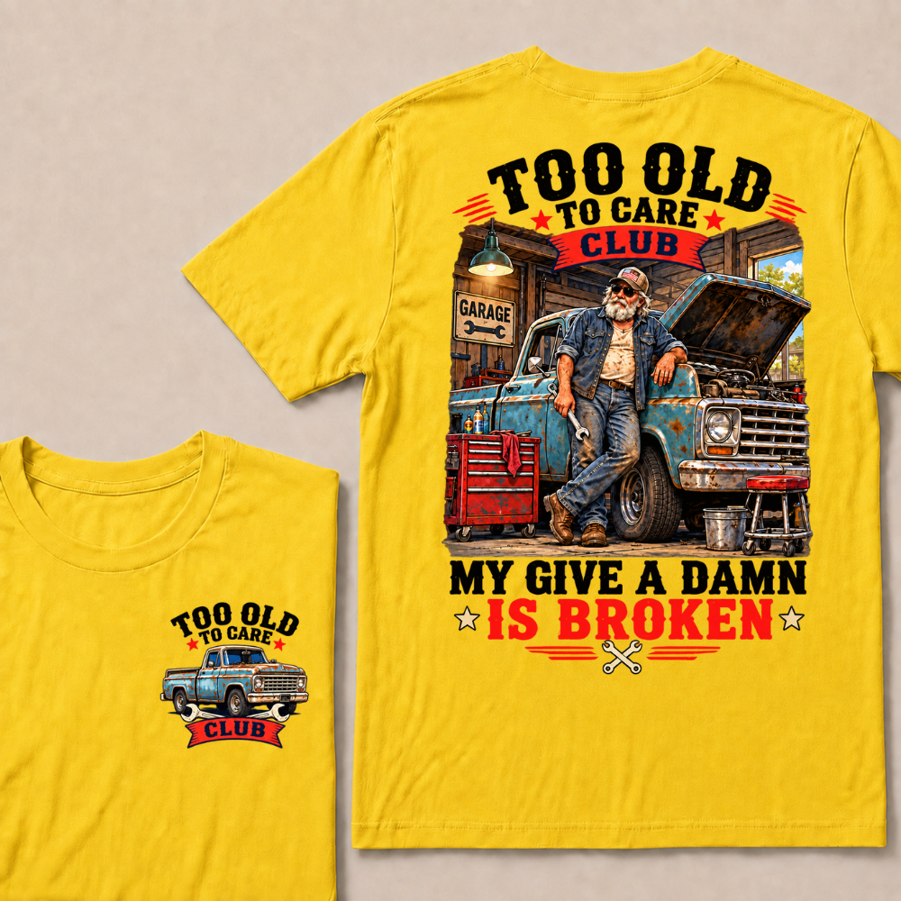 Too Old To Care Club Mechanic Man My Give A Damn T-shirts