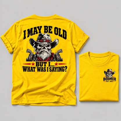 I May Be Old But I What Was I Saying Boomer EST Custom Year Cowboy Skull T-Shirt