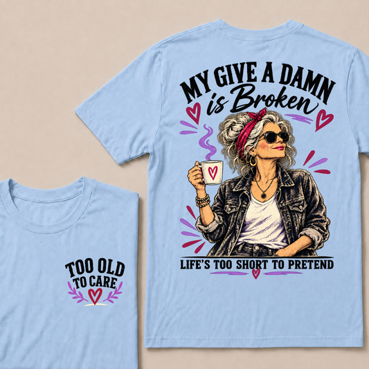 Too Old To Care My Give A Damn Is Broken Life's Too Short To Pretend Lady Coffee T-shirts