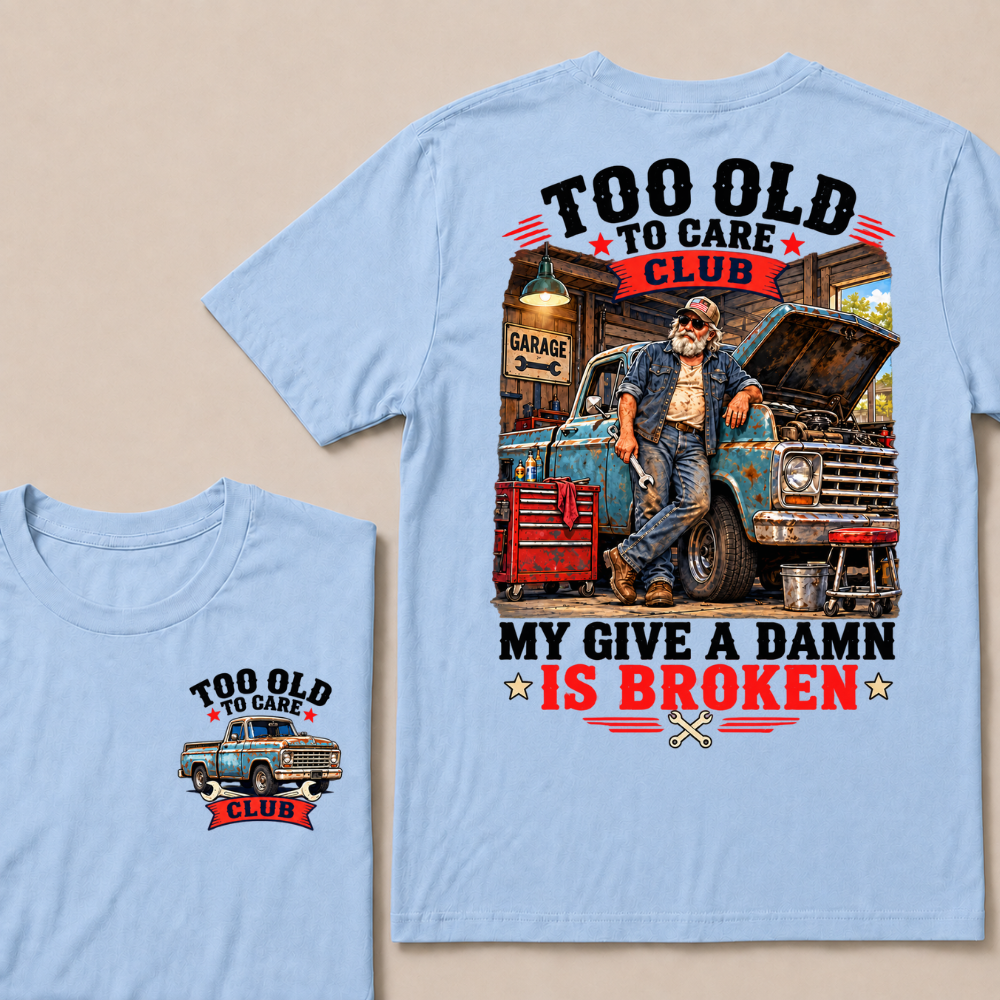 Too Old To Care Club Mechanic Man My Give A Damn T-shirts
