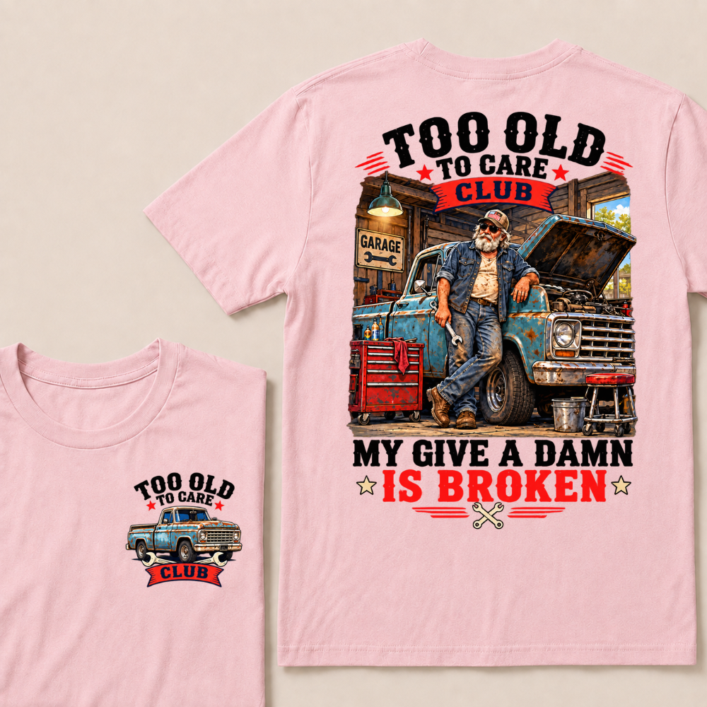 Too Old To Care Club Mechanic Man My Give A Damn T-shirts
