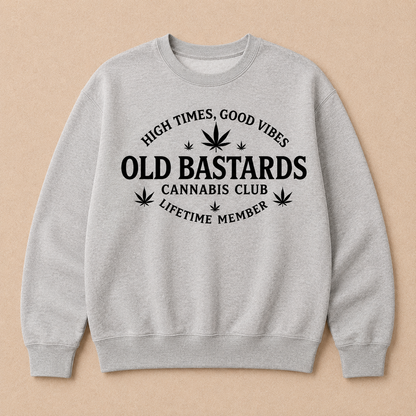 High Times, Good Vibes Old Bastards Cannabis Club Lifetime Member Sweatshirts