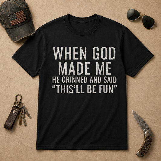When God Made Me He Grinned and Said funny Sarcastic Saying T-Shirt