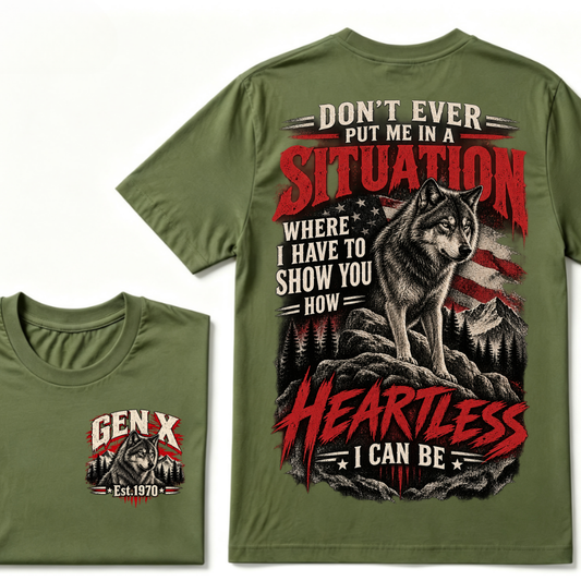 Gen X Don't Ever Put Me In A Situation Where I Have To Show You How Heartless I Can Be T-Shirt | Custom EST Year