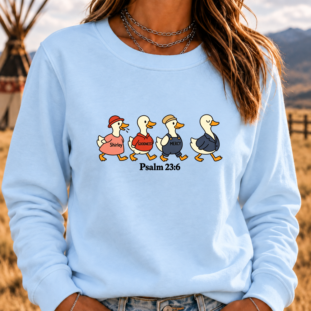 Psalm 2:36 Surely Goodness Duck Christian Faith Sweatshirt