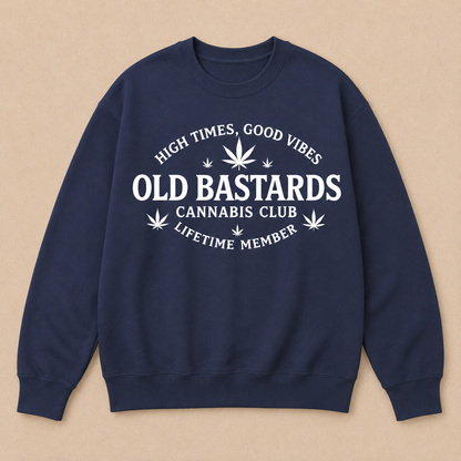 High Times, Good Vibes Old Bastards Cannabis Club Lifetime Member Sweatshirts