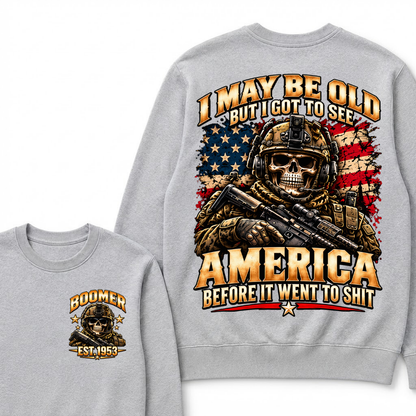 I May Be Old But I Got To See America Before It Went To Shit Boomer Sweatshirt | Custom EST Year