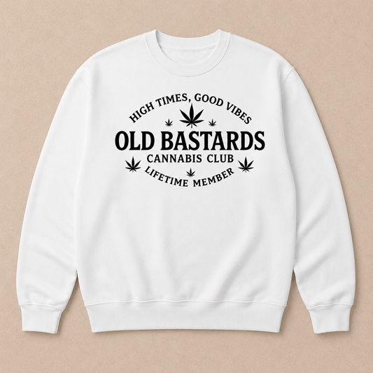 High Times, Good Vibes Old Bastards Cannabis Club Lifetime Member Sweatshirts