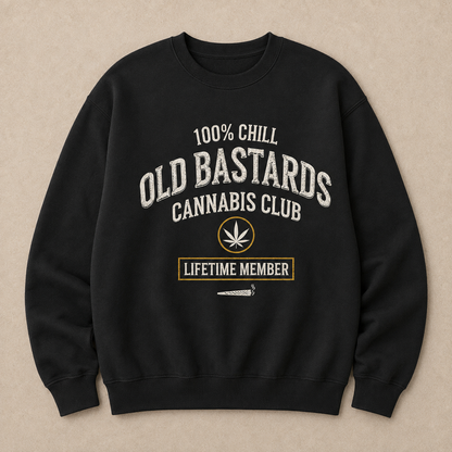 100% Chill Old Bastards Cannabis Club Lifetime Member Sweatshirts