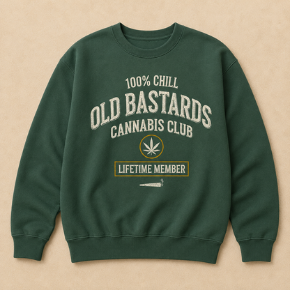100% Chill Old Bastards Cannabis Club Lifetime Member Sweatshirts