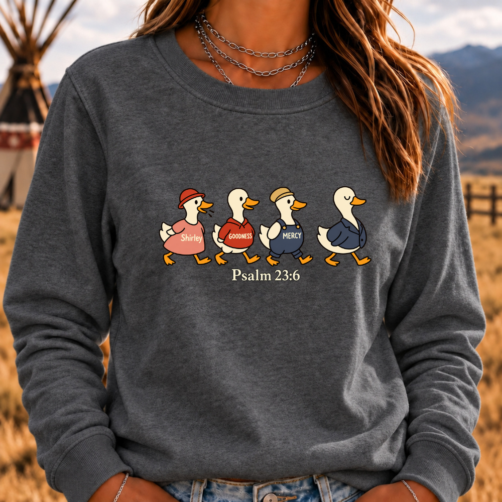 Psalm 2:36 Surely Goodness Duck Christian Faith Sweatshirt