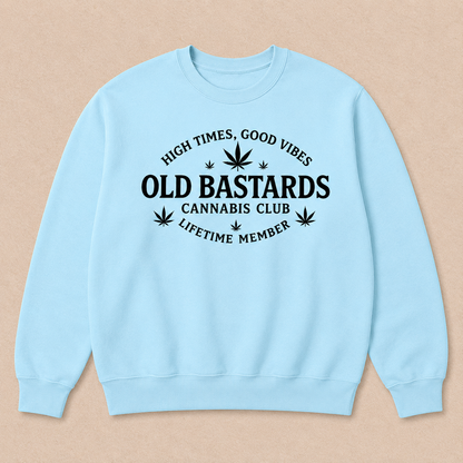 High Times, Good Vibes Old Bastards Cannabis Club Lifetime Member Sweatshirts