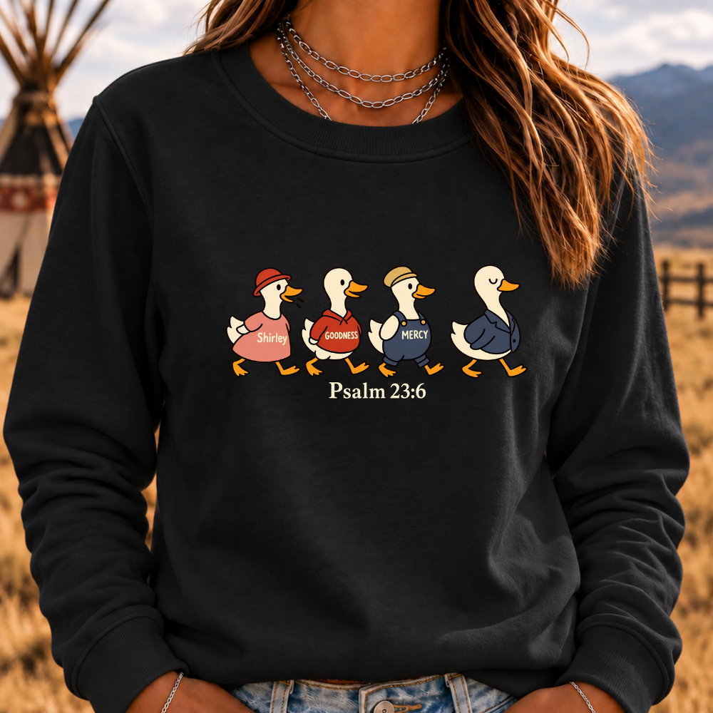 Psalm 2:36 Surely Goodness Duck Christian Faith Sweatshirt
