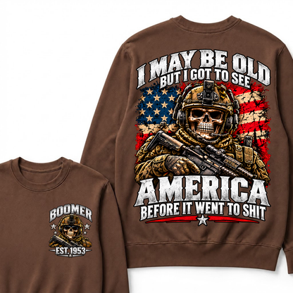 I May Be Old But I Got To See America Before It Went To Shit Boomer Sweatshirt | Custom EST Year