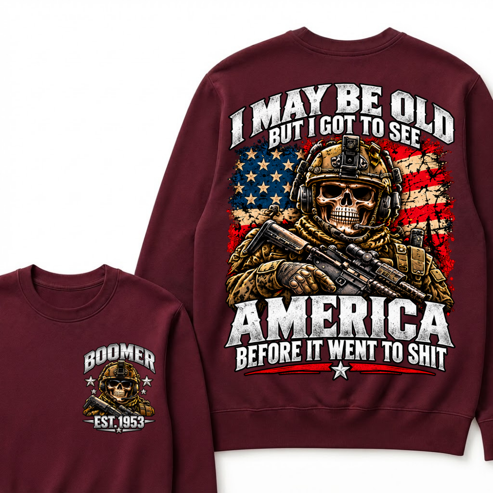 I May Be Old But I Got To See America Before It Went To Shit Boomer Sweatshirt | Custom EST Year