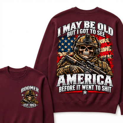I May Be Old But I Got To See America Before It Went To Shit Boomer Sweatshirt | Custom EST Year