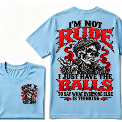 I’m Not Rude. I Just Have the Balls to Say What Everyone Else Is Thinking.Gen X · Est. Year Tee
