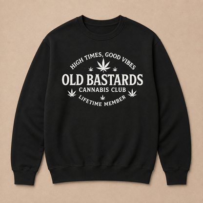 High Times, Good Vibes Old Bastards Cannabis Club Lifetime Member Sweatshirts