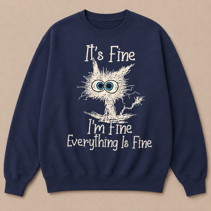 It's Fine I'm Fine Everything Is Fine Funny Cat Print Sweatshirt