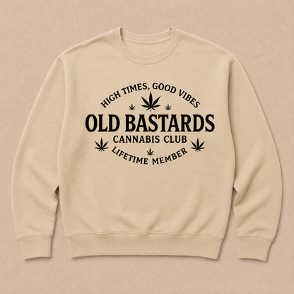 High Times, Good Vibes Old Bastards Cannabis Club Lifetime Member Sweatshirts