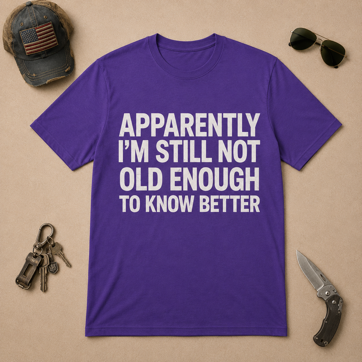 Apparently I'm Still Not Old Enough To Know Better T-Shirt