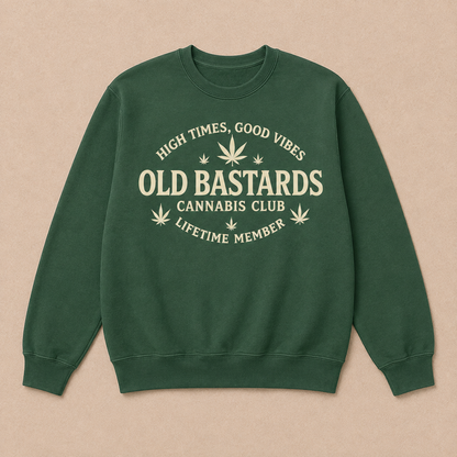 High Times, Good Vibes Old Bastards Cannabis Club Lifetime Member Sweatshirts